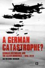 A German Catastrophe German Historians and the Allied Bombings 19452010