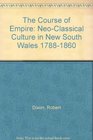 The Course of Empire NeoClassical Culture in New South Wales 17881860