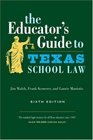 The Educator's Guide to Texas School Law  Sixth Edition