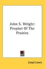 John S Wright Prophet Of The Prairies