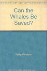 Can the Whales Be Saved