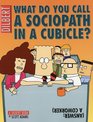 What Do You Call A Sociopath In A Cubicle?  Answer:  A Coworker  (A Dilbert Treasury)