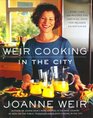 Weir Cooking in the City More than 125 Recipes and Inspiring Ideas for Relaxed Entertaining