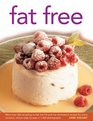 Fat Free More Than 320 Tempting NoFat LowFat and LowCholesterol Recipes for Every Occasion Shown Step By Step in 1400 Photographs