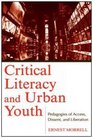 Critical Literacy and Urban Youth Pedagogies of Access Dissent and Liberation