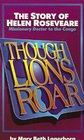 Though Lions Roar The Story of Helen Roseveare  Missionary Doctor to the Congo