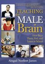 Teaching the Male Brain: How Boys Think, Feel, and Learn in School