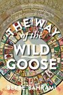The Way of the Wild Goose Three Pilgrimages Following Geese Stars and Hunches on the Camino de Santiago