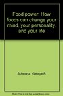 Food power How foods can change your mind your personality and your life