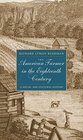 The American Farmer in the Eighteenth Century A Social and Cultural History