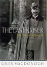 The Last Kaiser The Life of Wilhelm II