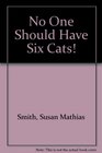 No One Should Have Six Cats