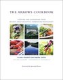 The Arrows Cookbook  Cooking and Gardening from Maine's Most Beautiful Farmhouse Restaurant