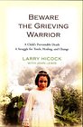 Beware the Grieving Warrior A Child's Preventable Death A Struggle for Truth Healing and Change