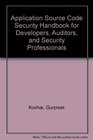 Application Source Code Security Handbook for Developers Auditors and Security Professionals