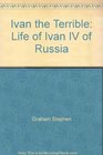 Ivan the Terrible Life of Ivan IV of Russia