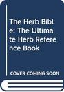 The Herb Bible The Ultimate Herb Reference Book