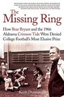 The Missing Ring How Bear Bryant and the 1966 Alabama Crimson Tide Were Denied College Football's Most Elusive Prize