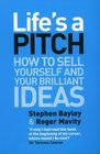 Life's a Pitch How to Sell Yourself and Your Brilliant Ideas
