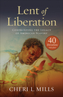 Lent of Liberation Confronting the Legacy of American Slavery