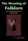 Meaning of Folklore The Analytical Essays of Alan Dundes