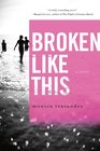 Broken Like This: A Novel