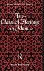 The Classical Heritage in Islam
