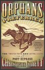 Orphans Preferred  The Twisted Truth and Lasting Legend of the Pony Express