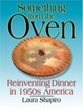 Something from the Oven: Reinventing Dinner in 1950s America (Large Print)