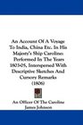 An Account Of A Voyage To India China Etc In His Majesty's Ship Caroline Performed In The Years 180305 Interspersed With Descriptive Sketches And Cursory Remarks