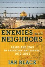 Enemies and Neighbors Arabs and Jews in Palestine and Israel 19172017
