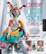The Creative Cloth Doll Collection A Complete Guide to Creating Figures Faces Clothing Accessories and Embellishments