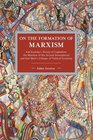 On the Formation of Marxism Karl Kautskys Theory of Capitalism the Marxism of the Second International and Karl Marxs Critique of Political Economy