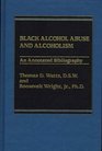 Black Alcohol Abuse and Alcoholism An Annotated Bibliography