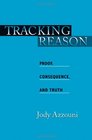 Tracking Reason Proof Consequence and Truth