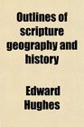 Outlines of scripture geography and history