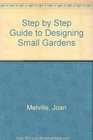 Stepbystep guide to designing small gardens