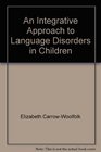 An Integrative Approach to Language Disorders in Children