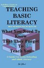 Teaching Basic Literacy What You Need To Know That They Forgot To Teach You A Guide For Home Schooling And Adult Literacy