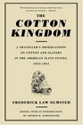 The Cotton Kingdom A Traveller's Observations on Cotton and Slavery in the American Slave States  Based upon Three Former Volumes of Journeys and Investigations