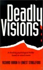 Deadly Visions A Shocking Psychological Thriller Based on Actual Events