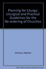 Planning for Liturgy Liturgical and Practical Guidelines for the Reordering of Churches