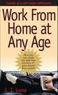 Work From Home At Any Age A Selfmade Millionaire Reveals How You Can Create the Debtfree Business of Your Dreams From Scratch