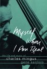 Myself When I Am Real The Life and Music of Charles Mingus