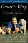 Cesar's Way : The Natural, Everyday Guide to Understanding and Correcting Common Dog Problems