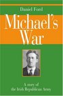 Michael's War A story of the Irish Republican Army