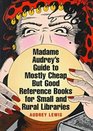 Madame Audrey's Guide to Mostly Cheap but Good Reference Books for Small and Rural Libraries