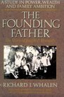 The Founding Father The Story of Joseph P Kennedy  A Study in Power Wealth and Family Ambition