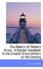 The Makers of Modern Prose A Popular Handbook to the Greater Prose Writers of the Century