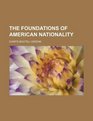 The  Foundations of American Nationality